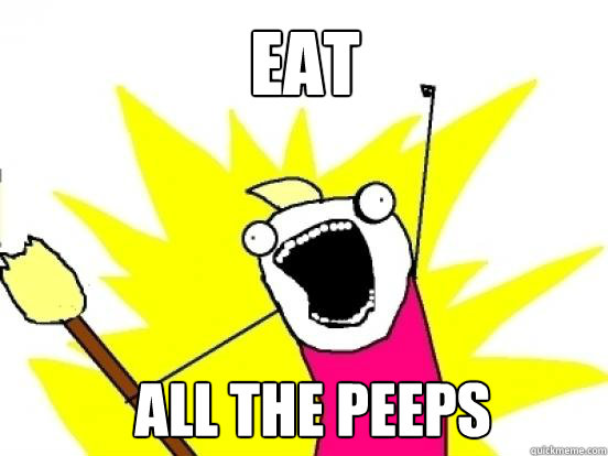 Eat ALL the peeps - Eat ALL the peeps  X All The Things