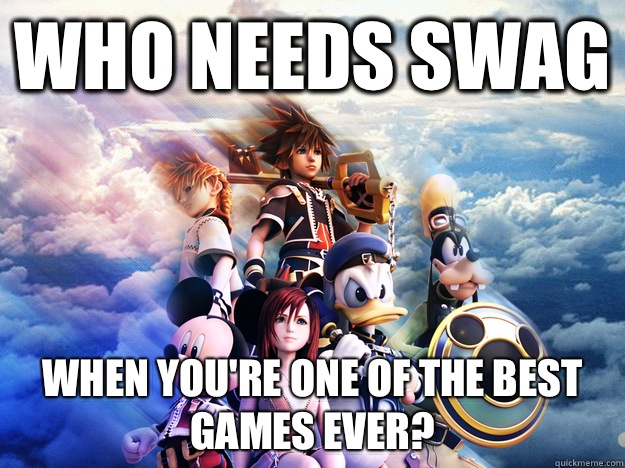 Who needs swag When you're one of the best games ever?  Kingdom hearts