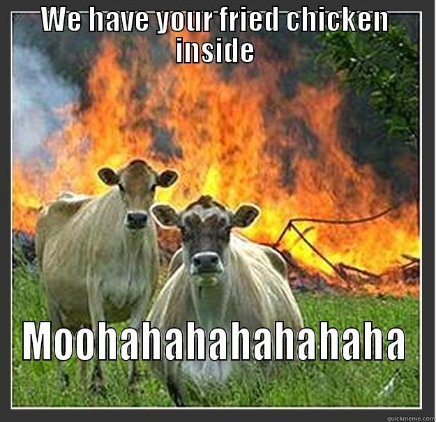 WE HAVE YOUR FRIED CHICKEN INSIDE MOOHAHAHAHAHAHAHA Evil cows