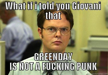 WHAT IF I TOLD YOU GIOVANI THAT GREENDAY IS NOT A FUCKING PUNK Schrute