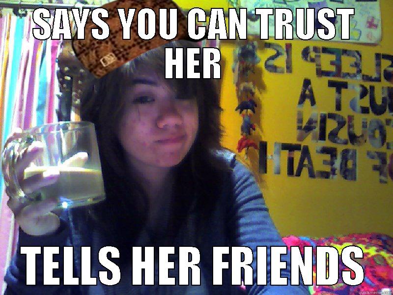 SAYS YOU CAN TRUST HER TELLS HER FRIENDS Misc