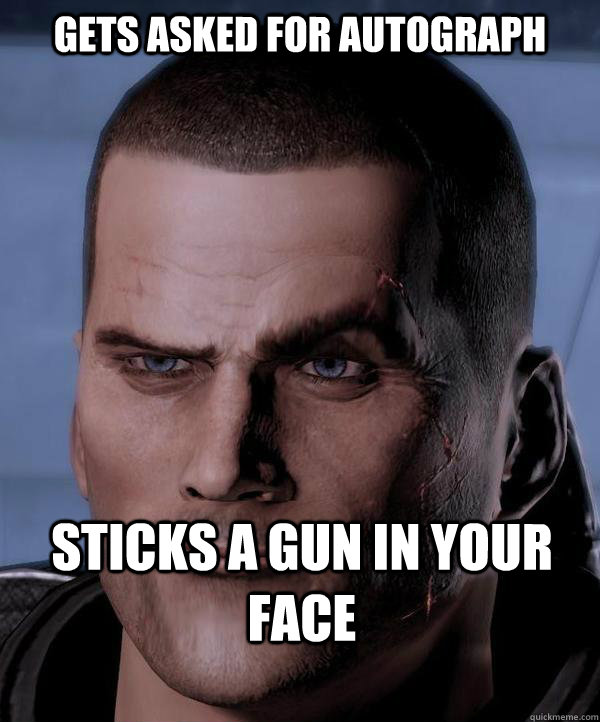 Gets asked for autograph sticks a gun in your face  Scumbag shepard