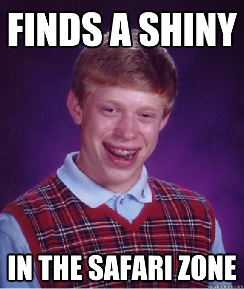 finds a shiny in the safari zone  Bad Luck Brian