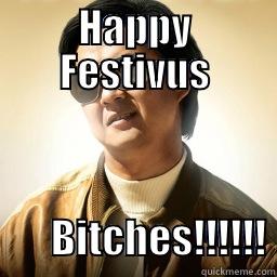 HAPPY FESTIVUS        BITCHES!!!!!! Mr Chow