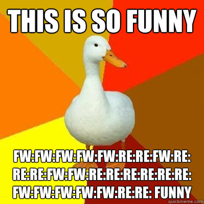 This is so funny FW:FW:FW:FW:FW:RE:RE:FW:RE: RE:RE:FW:FW:RE:RE:RE:RE:RE:RE: FW:FW:FW:FW:FW:RE:RE: FUNNY  Tech Impaired Duck