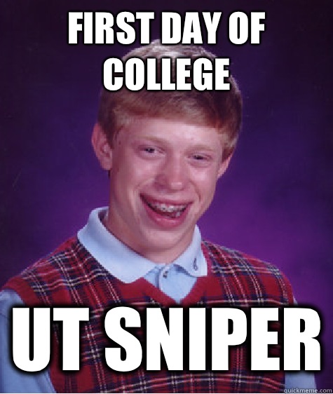  first day of college UT sniper  Bad Luck Brian