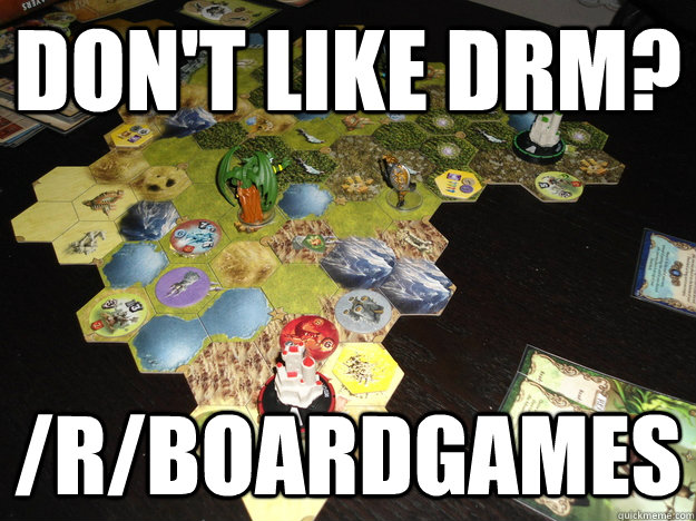 Don't like DRM? /r/boardgames - Don't like DRM? /r/boardgames  Boardgaming