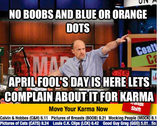 No boobs and blue or orange dots April Fool's Day is here lets complain about it for karma - No boobs and blue or orange dots April Fool's Day is here lets complain about it for karma  Mad Karma with Jim Cramer