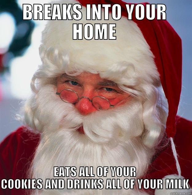 BREAKS INTO YOUR HOME EATS ALL OF YOUR COOKIES AND DRINKS ALL OF YOUR MILK Scumbag Santa