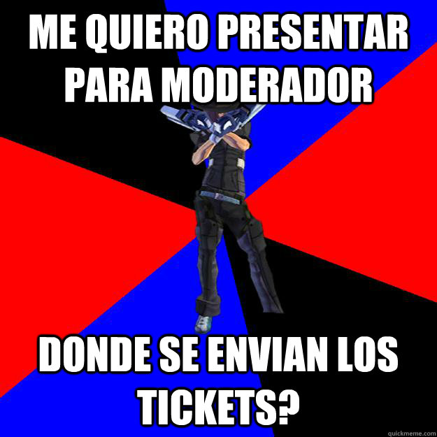 Me quiero presentar para moderador donde se envian los tickets? - Me quiero presentar para moderador donde se envian los tickets?  S4 Player