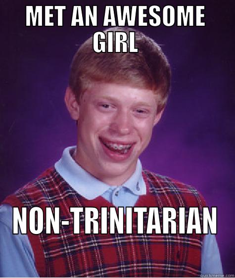 MET AN AWESOME GIRL NON-TRINITARIAN Bad Luck Brian