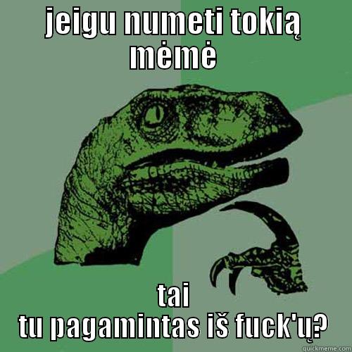 JEIGU NUMETI TOKIĄ MĖMĖ TAI TU PAGAMINTAS IŠ FUCK'Ų? Philosoraptor