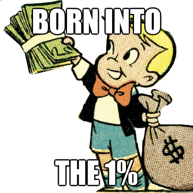 born into the 1%  