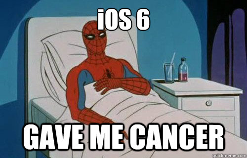 iOS 6 GAVE ME CANCER  Spiderman cancer