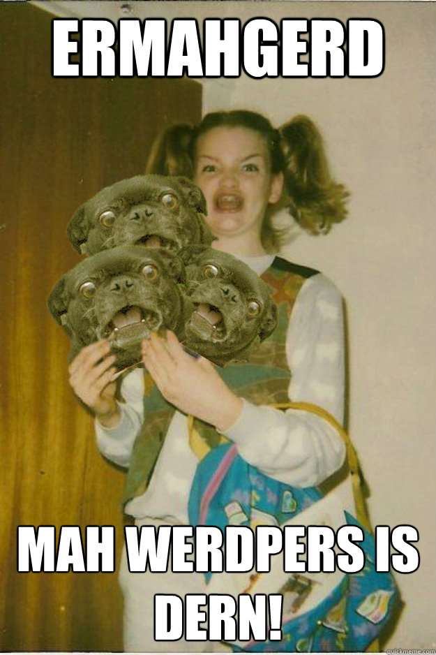 ermahgerd mah werdpers is dern!  ermahgerd dergs