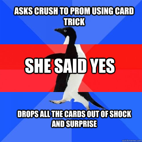 Asks crush to prom using card trick she said yes drops all the cards out of shock and surprise  Socially Awkward Awesome Awkward Penguin