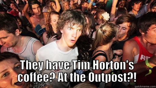  THEY HAVE TIM HORTON'S COFFEE? AT THE OUTPOST?! Sudden Clarity Clarence