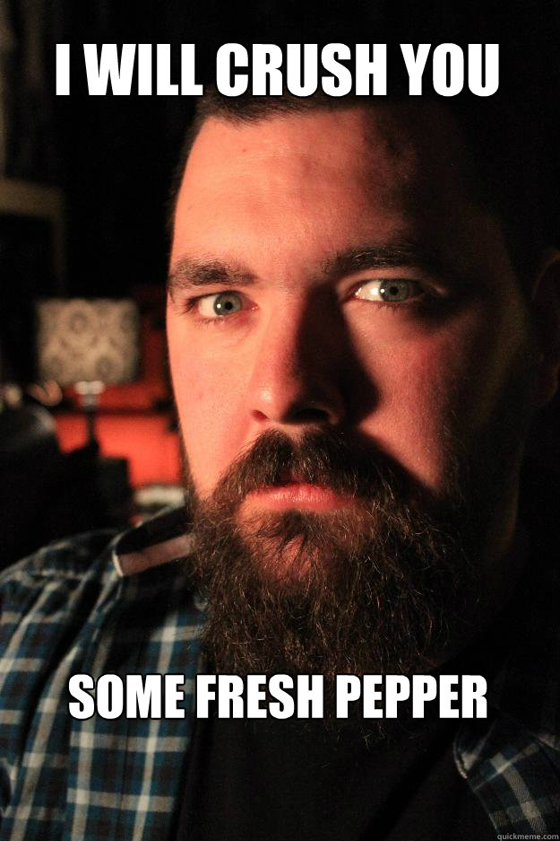 I will crush you Some fresh pepper  Dating Site Murderer