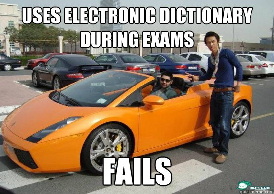 uses electronic dictionary during exams fails  Scumbag International Student