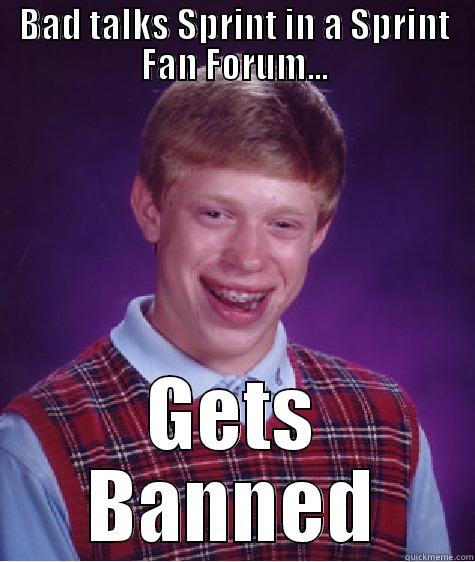 BAD TALKS SPRINT IN A SPRINT FAN FORUM... GETS BANNED Bad Luck Brian