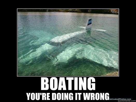 Boating You're doing it wrong  Pilot Fail
