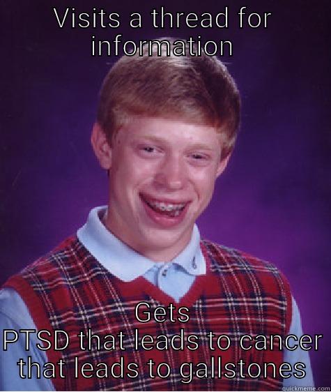 VISITS A THREAD FOR INFORMATION GETS PTSD THAT LEADS TO CANCER THAT LEADS TO GALLSTONES Bad Luck Brian