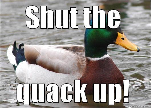 SHUT THE QUACK UP! Actual Advice Mallard