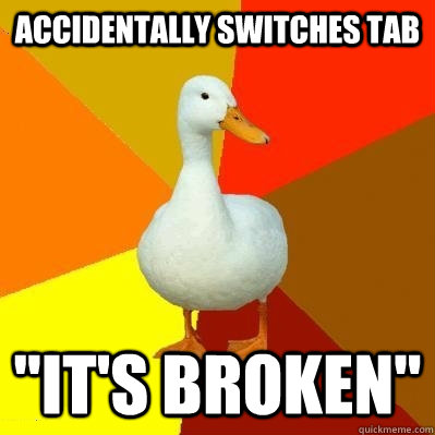 accidentally switches tab 