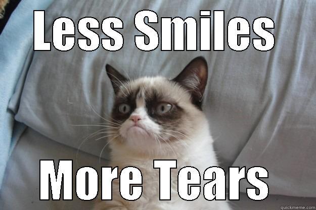 LESS SMILES MORE TEARS Grumpy Cat