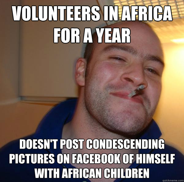 Volunteers in Africa for a year Doesn't post condescending pictures on facebook of himself with African children - Volunteers in Africa for a year Doesn't post condescending pictures on facebook of himself with African children  Misc