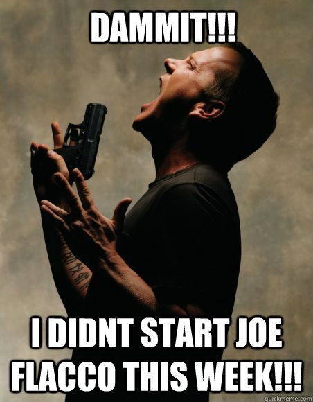 DAMMIT!!! I DIDNT START JOE FLACCO THIS WEEK!!! - DAMMIT!!! I DIDNT START JOE FLACCO THIS WEEK!!!  Angry Jack Bauer