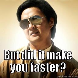  BUT DID IT MAKE YOU FASTER? Mr Chow