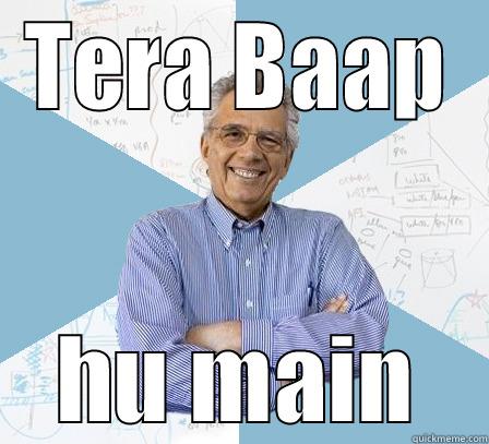 Teraa Baap hu main - TERA BAAP HU MAIN Engineering Professor