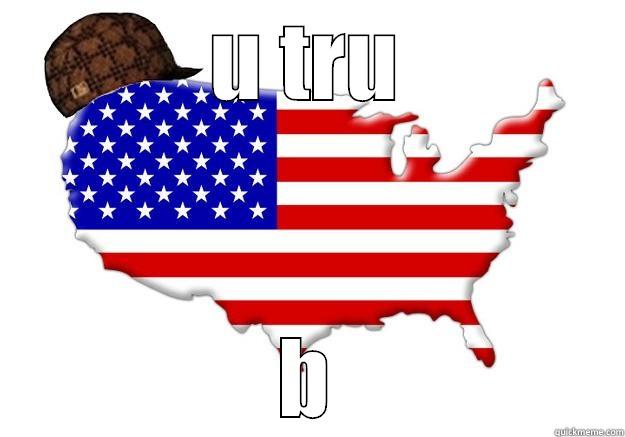 U TRU B Scumbag america