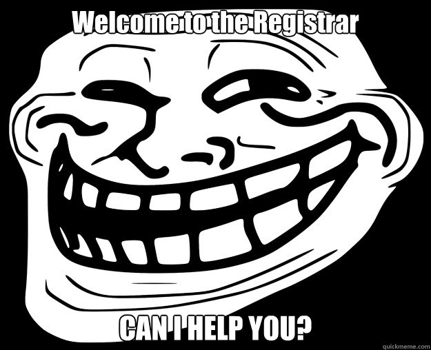 Welcome to the Registrar CAN I HELP YOU?  Trollface
