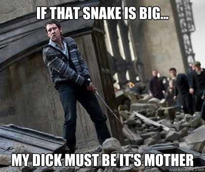 If That Snake Is Big... My Dick Must Be It's Mother  Neville owns