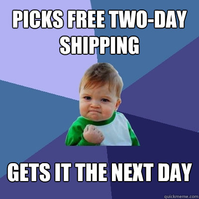 Picks free two-day shipping Gets it the next day  Success Kid