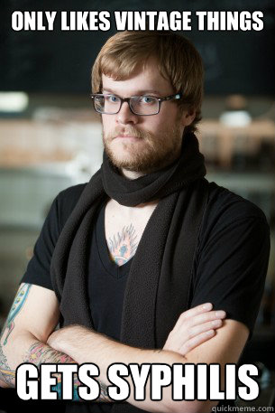 Only likes vintage things gets syphilis  Hipster Barista