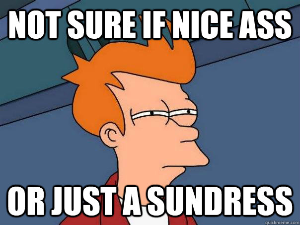 NOT sure if nice ass or just a sundress  Futurama Fry