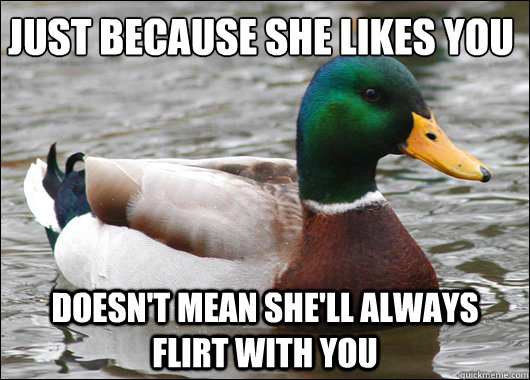 Just Because She Likes You Doesn T Mean She Ll Always Flirt With You