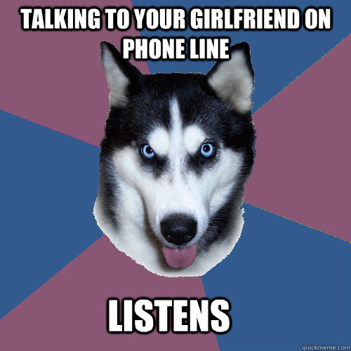 TALKING TO YOUR GIRLFRIEND ON PHONE LINE LISTENS  Creeper Canine