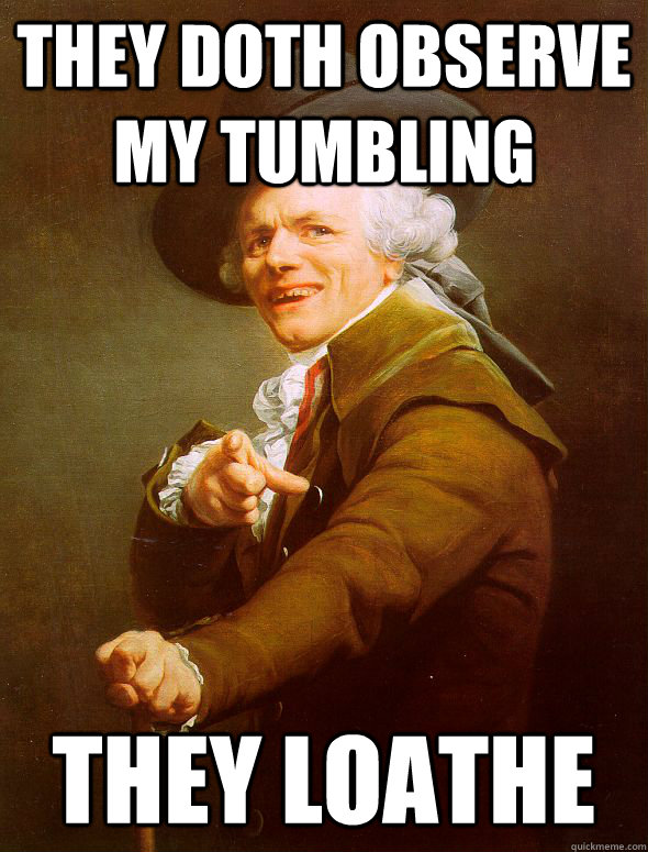 They doth observe my tumbling they loathe  Joseph Ducreux