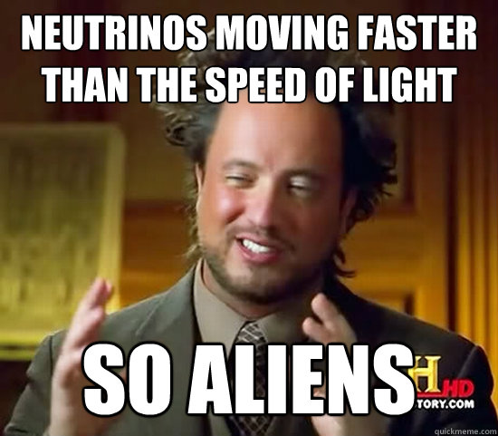 Neutrinos Moving Faster Than the Speed of Light So Aliens - Neutrinos Moving Faster Than the Speed of Light So Aliens  Ancient Aliens