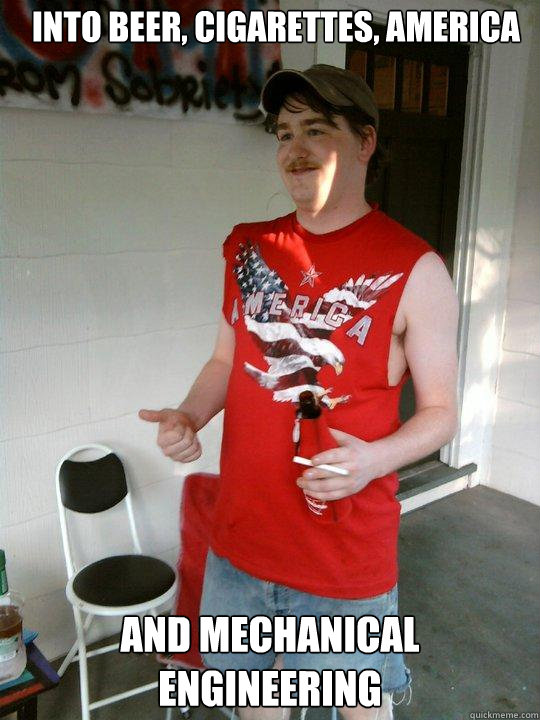 Into beer, cigarettes, America And mechanical engineering  Redneck Randal