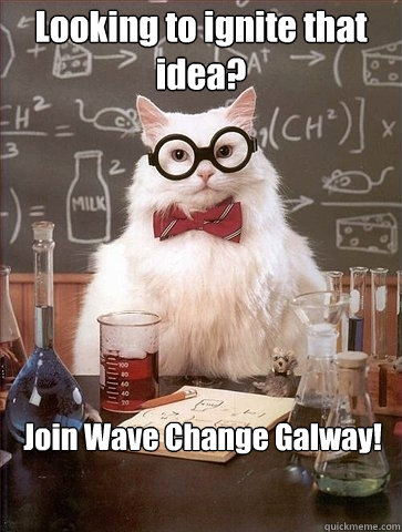 Looking to ignite that idea? Join Wave Change Galway!  Chemistry Cat