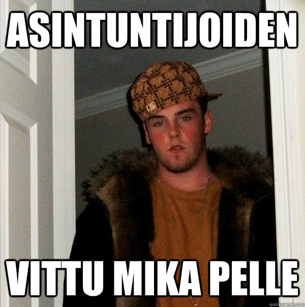 asintuntijoiden vittu mika pelle  Scumbag Steve