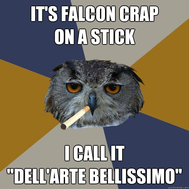 It's falcon crap 
on a stick I call it 
