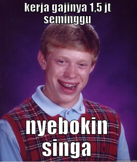 its be crazy - KERJA GAJINYA 1,5 JT SEMINGGU NYEBOKIN SINGA Bad Luck Brian