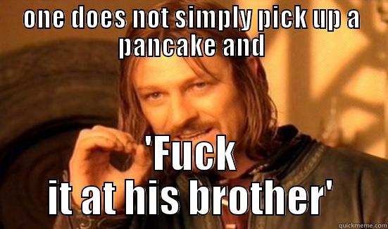 i like boomeranges - ONE DOES NOT SIMPLY PICK UP A PANCAKE AND 'FUCK IT AT HIS BROTHER' Boromir