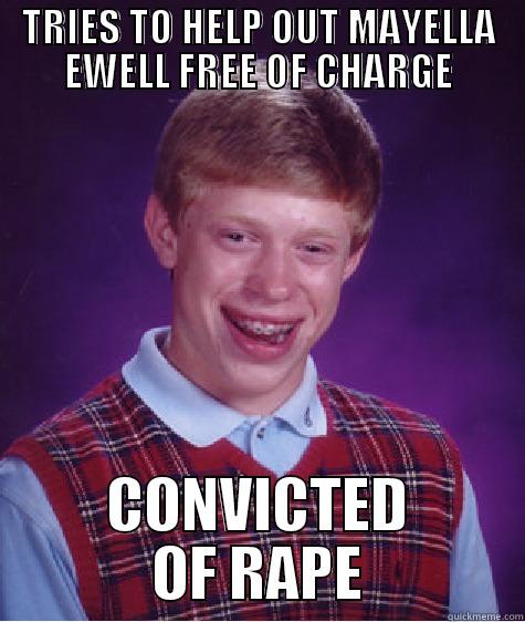 TRIES TO HELP OUT MAYELLA EWELL FREE OF CHARGE CONVICTED OF RAPE Bad Luck Brian